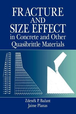 Fracture and Size Effect in Concrete and Other Quasibrittle Materials by Bazant, Zdenek P.