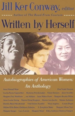 Written by Herself: Volume I: Autobiographies of American Women: An Anthology by Conway, Jill Ker