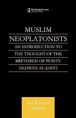 Muslim Neoplatonists: An Introduction to the Thought of the Brethren of Purity by Netton, Ian Richard