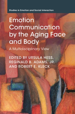 Emotion Communication by the Aging Face and Body by Hess, Ursula