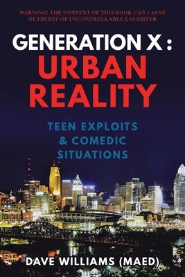 Generation X: Urban Reality: Teen Exploits & Comedic Situations by Williams (Maed), Dave
