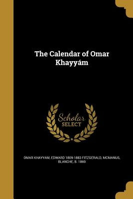 The Calendar of Omar Khayyám by Khayyam, Omar