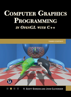 Computer Graphics Programming in OpenGL with C++ by Gordon, Scott