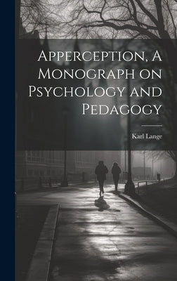 Apperception, A Monograph on Psychology and Pedagogy by Lange, Karl