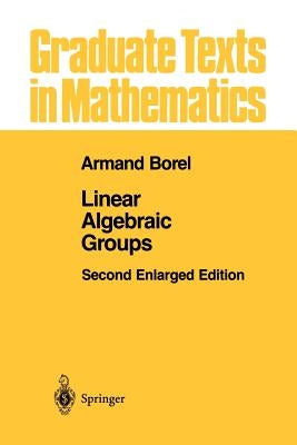 Linear Algebraic Groups by Borel, Armand