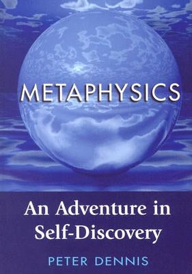 Metaphysics: An Adventure in Self-discovery by Dennis, Peter