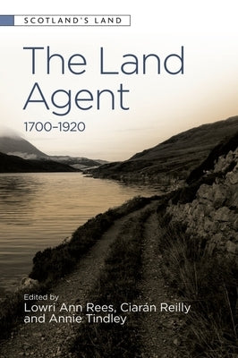 The Land Agent: 1700 - 1920 by Rees, Lowri Ann