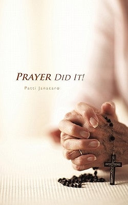 Prayer Did It!: A 21st Century Miracle by Janacaro, Patti
