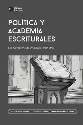Política y Academia Escriturales: Las Conferencias Unionville 1959-1961 by Runner, H. Evan