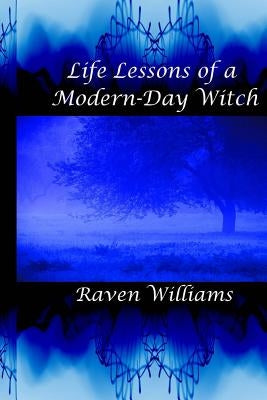 Life Lessons of a Modern-Day Witch by Williams, Raven