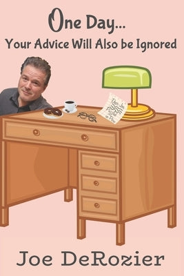 One Day...: Your Advice Will Also be Ignored by Derozier, Joe