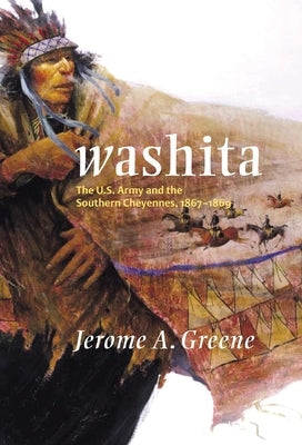 Washita: The U.S. Army and the Southern Cheyennes, 1867-1869 Volume 3 by Greene, Jerome a.