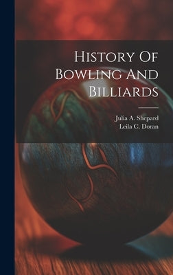 History Of Bowling And Billiards by Doran, Leila C.