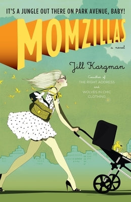 Momzillas: It's a jungle out there on Park Avenue, baby! by Kargman, Jill