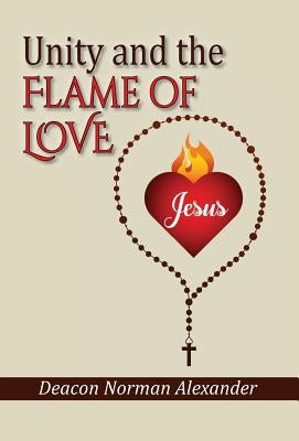 Unity and the Flame of Love by Alexander, Deacon Norman