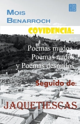 Covidencia: Poemas mudos, Poemas nudos y Poemas desnudos. Seguido de: Jaquetiescas. by Benarroch, Mois