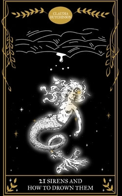 21 Sirens and How To Drown Them by Hutchinson, Claudia