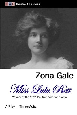 Miss Lulu Bett: A Play in Three Acts by Gale, Zona