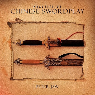 Practice of Chinese Swordplay by Jaw, Peter