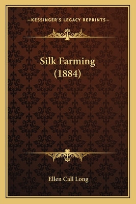 Silk Farming (1884) by Long, Ellen Call