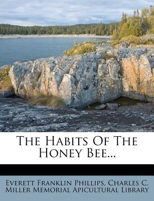 The Habits of the Honey Bee... by Phillips, Everett Franklin