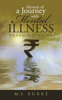 Memoir of a Journey with Mental Illness: Treading Water by Burke, M. S.