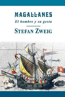 Magallanes: El hombre y su gesta by Sweig, Stefan