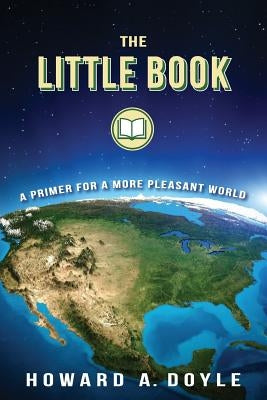 The Little Book: A Primer for a More Pleasant World by Doyle, Howard a.