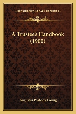 A Trustee's Handbook (1900) by Loring, Augustus Peabody