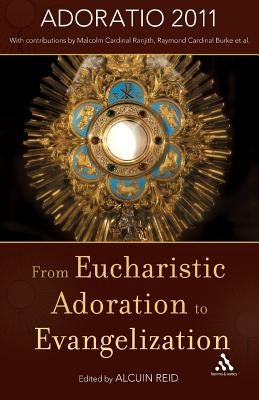 From Eucharistic Adoration to Evangelization: With a Homily for Corpus Christi 2011 by Pope Benedict XVI. by Reid, Alcuin