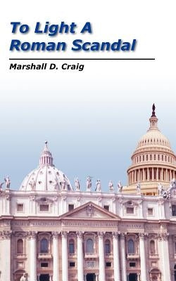 To Light a Roman Scandal by Craig, Marshall D.