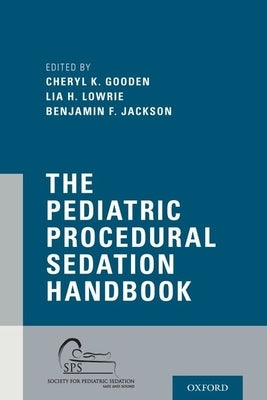 The Pediatric Procedural Sedation Handbook by Gooden, Cheryl K.