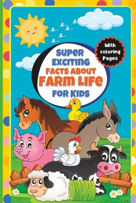 Super Exciting Facts about Farm Life for Kids: Easy-to-Understand Book on Farm Life by Allefeld, Matthias