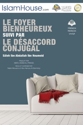 LE FOYER BIENHEUREUX SUIVI PAR LE DÉSACCORD CONJUGAL - Happy House and Spouse Differences by Saleh Ibn Abdallah Ibn Houmaid