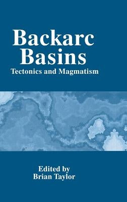 Backarc Basins: Tectonics and Magmatism by Taylor, Brian
