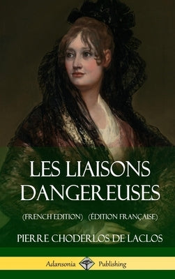 Les Liaisons dangereuses (French Edition) (Édition Française) (Hardcover) by De Laclos, Pierre Choderlos