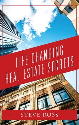 Life Changing Real Estate Secrets by Ross, Steve