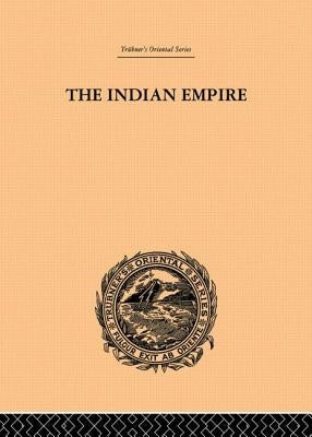 The Indian Empire: Its People, History and Products by Hunter, W. W.