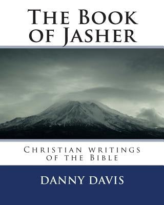 The Book of Jasher: Christian writings of the Bible by Davis, Danny