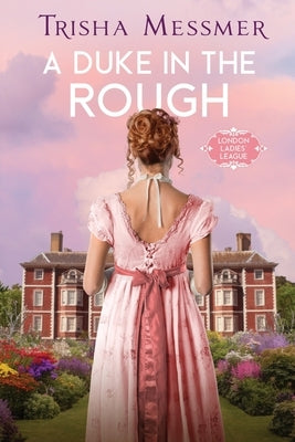 A Duke In The Rough: A Regency Era Romance by Messmer, Trisha