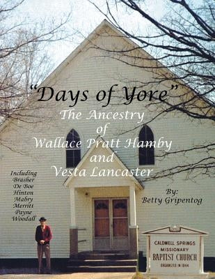 Days of Yore: The Ancestry of Wallace Pratt Hamby and Vesta Lancaster by Gripentog, Betty Hamby
