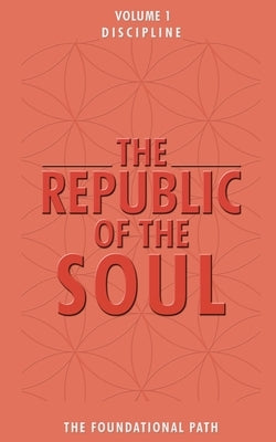 The Republic of the Soul: Volume 1 - Discipline: The Foundational Path by Cortes, Andrea
