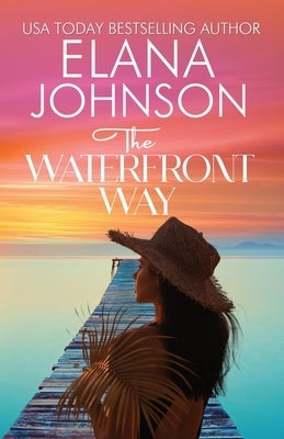 The Waterfront Way: Sweet Romance & Women's Friendship Fiction by Johnson, Elana