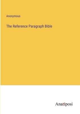 The Reference Paragraph Bible by Anonymous