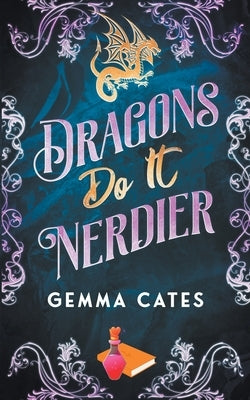 Dragons Do It Nerdier by Cates, Gemma