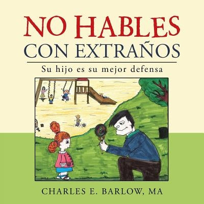 No hables con extraños: Su hijo es su mejor defensa by Barlow, Ma Charles E.