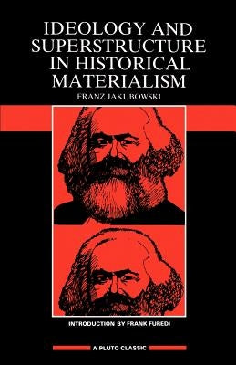 Ideology & Superstructure in Historical Materialism by Jakubowski, Franz