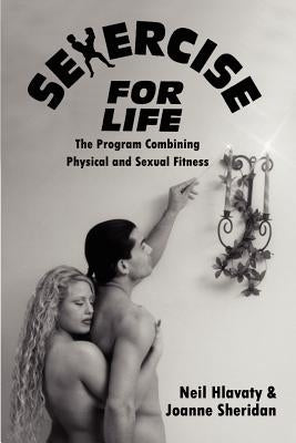 Sexercise for Life: The Program Combining Physical and Sexual Fitness by Sheridan, Joanne