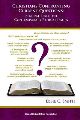 Christians Confronting Contemporary Questions: Biblical Light on Current Ethical Issues by Smith, Ebbie C.