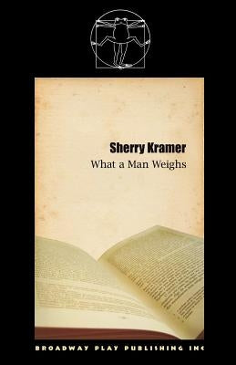 What A Man Weighs by Kramer, Sherry